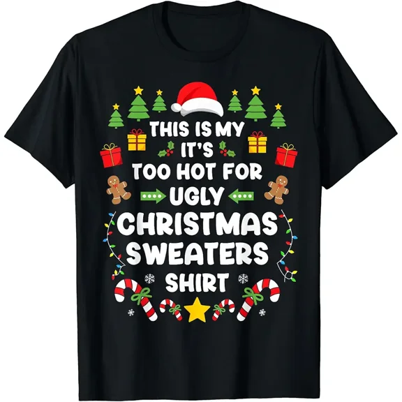 Too Hot For Ugly Christmas Sweaters Funny Xmas Holiday Wear Unisex T-Shirt, up to Size 5XL