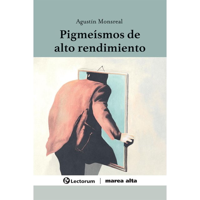 Pigmeísmos de alto rendimiento, de Agustín Monsreal