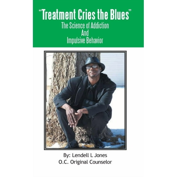 Treatment Cries The Blues II: The Science of Addiction And Impulsive Behavior, (Hardcover)