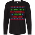 thumbnail image 3 of Inktastic I Make This Ugly Christmas Sweater Look Good Long Sleeve T-Shirt, 3 of 5
