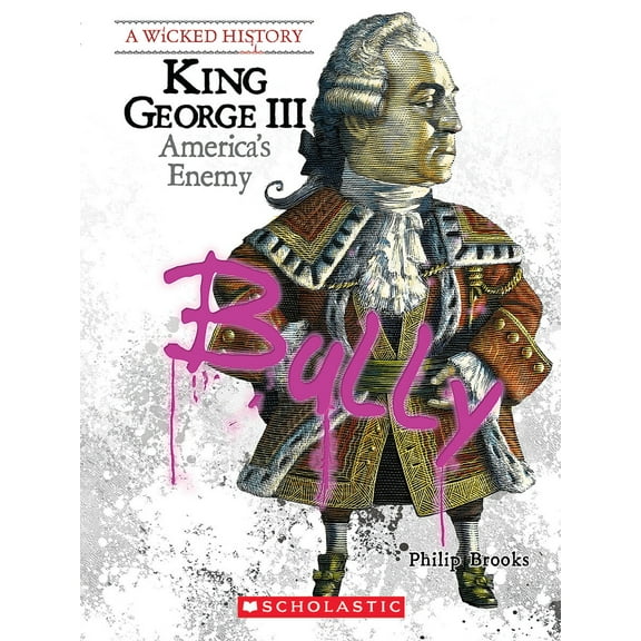 Pre-Owned King George III (a Wicked History) (Paperback) 0531207390 9780531207390