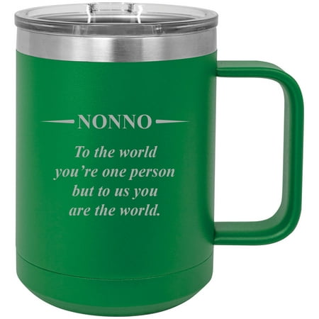 

Nonno - to The World You re one Person but to us You are The World Stainless Steel Vacuum Insulated 15 Oz Travel Coffee Mug with Slider Lid Green