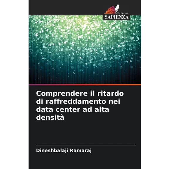 Comprendere il ritardo di raffreddamento nei data center ad alta densitÃ , (Paperback)