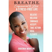 B.R.E.A.T.H.E.: Empowered to Live a Stress-Free Life (Paperback)