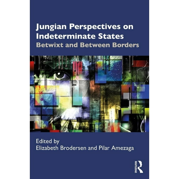 Jungian Perspectives on Indeterminate States: Betwixt and Between Borders, (Paperback)