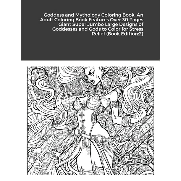 Download Goddess And Mythology Coloring Book An Adult Coloring Book Features Over 30 Pages Giant Super Jumbo Large Designs Of Goddesses And Gods To Color For Stress Relief Book Edition 2 Paperback Walmart Com