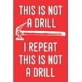 thumbnail image 1 of This Is Not a Drill I Repeat This Is Not a Drill: Family Handyman Book Journal for Those That Fix and Repair Stuff, 1 of 1