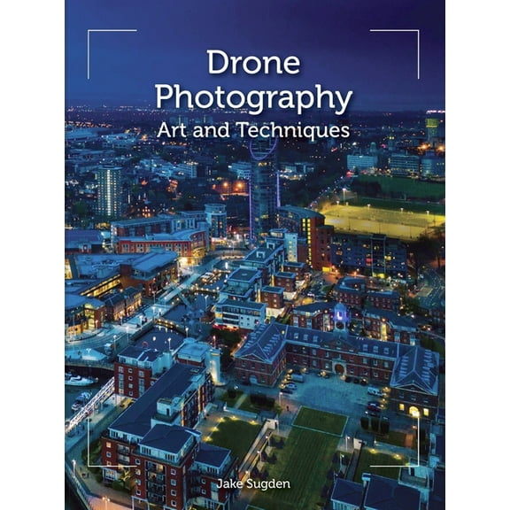 Drone Photography : Art and Techniques (Paperback)