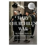 Mary Churchill's War : The Wartime Diaries of Churchill's Youngest Daughter (Paperback)