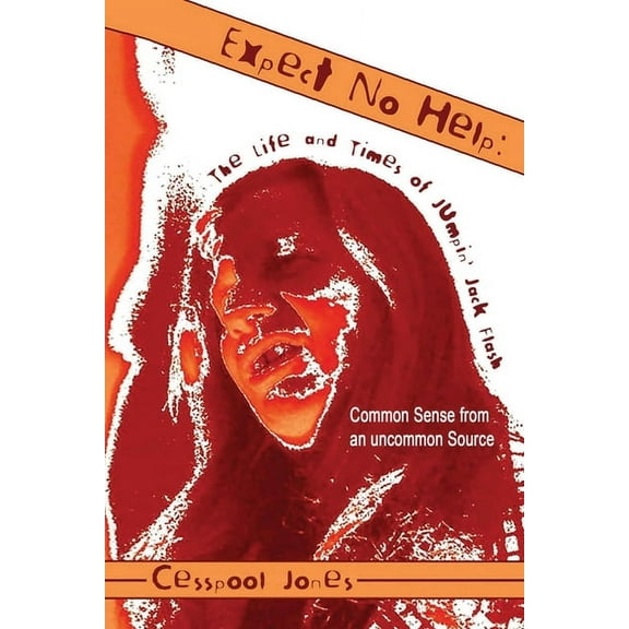 Expect No Help: The Life and Times of Jumpin' Jack Flash Common Sense from an Uncommon Source (Paperback)
