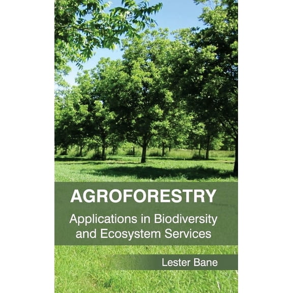 Agroforestry: Applications in Biodiversity and Ecosystem Services, (Hardcover)
