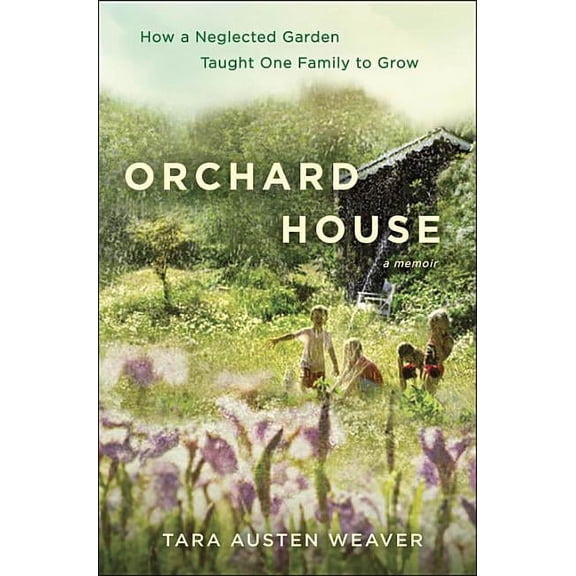 Orchard House: How a Neglected Garden Taught One Family to Grow (Hardcover)