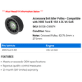 thumbnail image 2 of Accessory Belt Idler Pulley - Compatible with 2003 Ford E-150 4.2L V6 GAS, 2 of 2