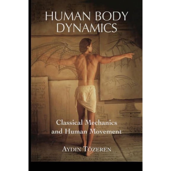 Human Body Dynamics: Classical Mechanics and Human Movement, (Paperback)