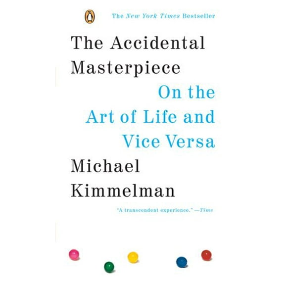 The Accidental Masterpiece : On the Art of Life and Vice Versa 9780143037330 Used / Pre-owned