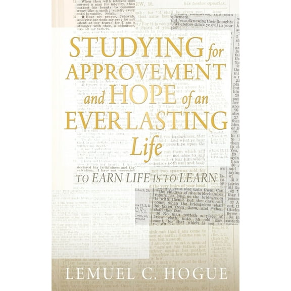 Studying for Approvement and Hope of an Everlasting Life: To Earn Life Is to Learn, (Paperback)