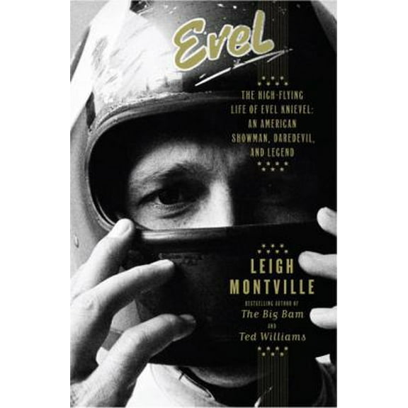 Pre-Owned Evel: The High-Flying Life of Evel Knievel: American Showman, Daredevil, and Legend (Hardcover) 0385527454 9780385527453