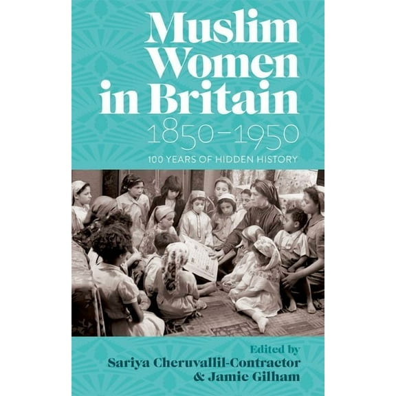 Muslim Women in Britain, 1850-1950: 100 Years of Hidden History, (Hardcover)