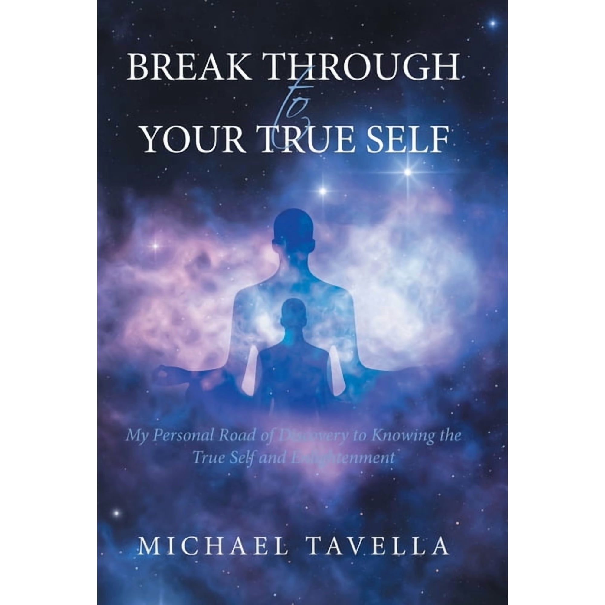 Break Through to Your True Self: My Personal Road of Discovery to Knowing the True Self and Enlightenment (Hardcover)