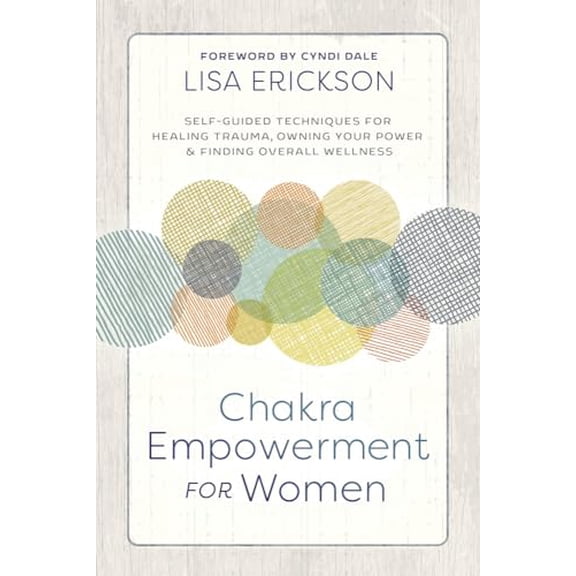 Pre-Owned Chakra Empowerment for Women: Self-Guided Techniques for Healing Trauma, Owning Your Power & Finding Overall Wellness (Paperback) 0738761400 9780738761404