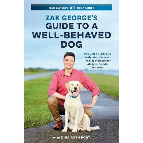 Pre-Owned Zak George's Guide to a Well-Behaved Dog: Proven Solutions to the Most Common Training Problems for All Ages, Breeds, and Mixes Paperback