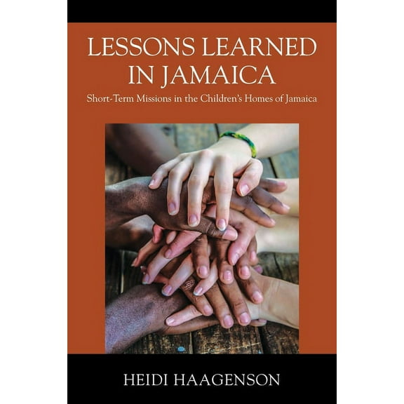 Lessons Learned in Jamaica: Short-Term Missions in the Children's Homes of Jamaica, (Paperback)