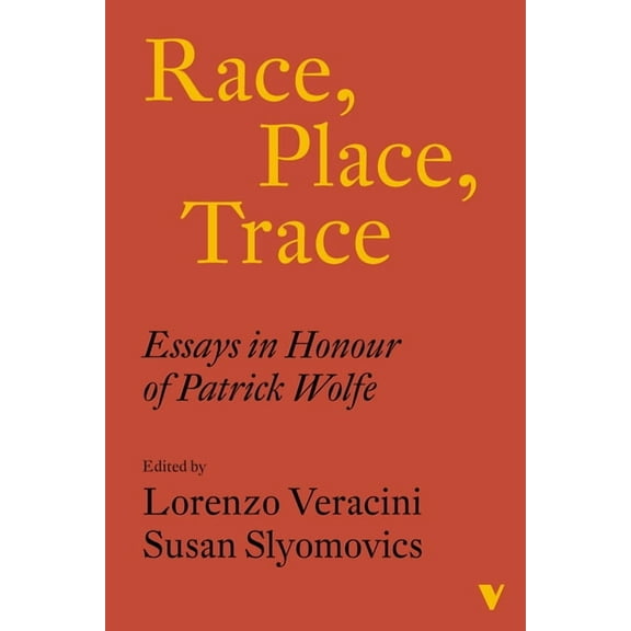 Race, Place, Trace : Essays in Honour of Patrick Wolfe (Paperback)