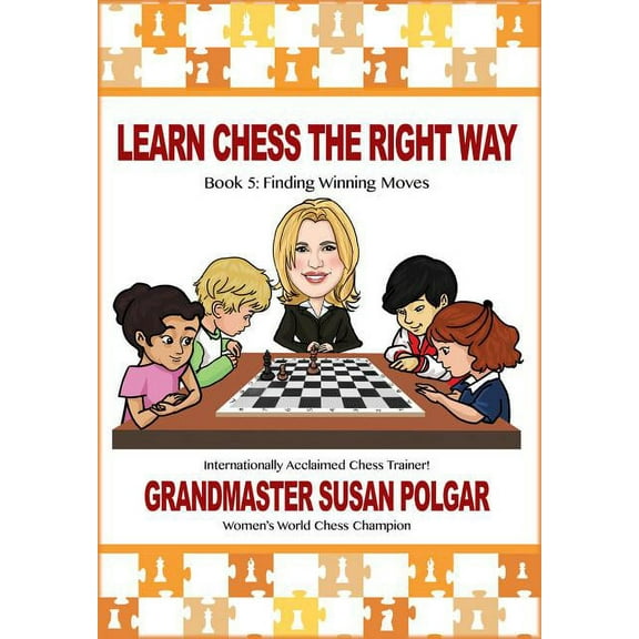 Learn Chess the Right Way Learn Chess the Right Way: Book 5: Finding Winning Moves!, Book 5, (Paperback)