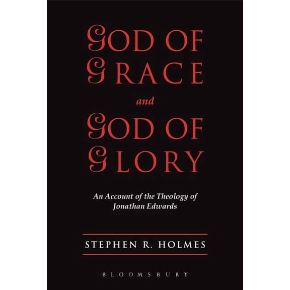 God of Grace & God of Glory: An Account of the Theology of Jonathan Edwards, (Hardcover)