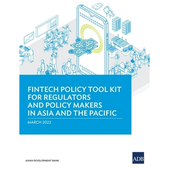 Fintech Policy Tool Kit for Regulators and Policy Makers in Asia and the Pacific, (Paperback)