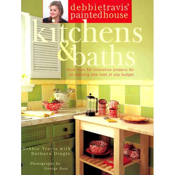 Debbie Travis' Painted House Kitchens & Baths More Than 50 Innovative