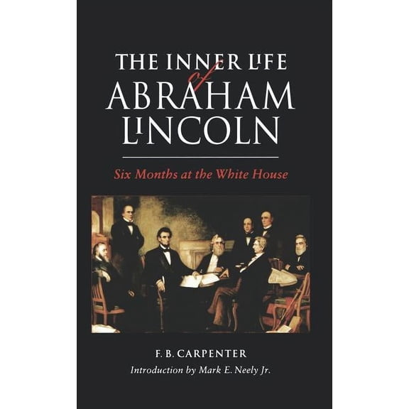 The Inner Life of Abraham Lincoln: Six Months at the White House, (Paperback)
