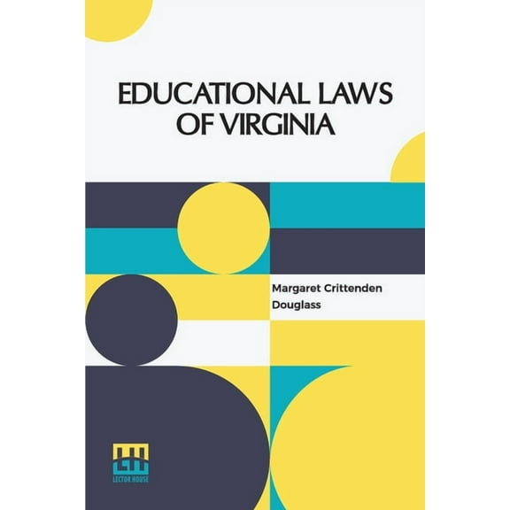 Educational Laws Of Virginia: The Personal Narrative Of Mrs. Margaret Douglass, A Southern Woman, Who Was Imprisoned For, (Paperback)