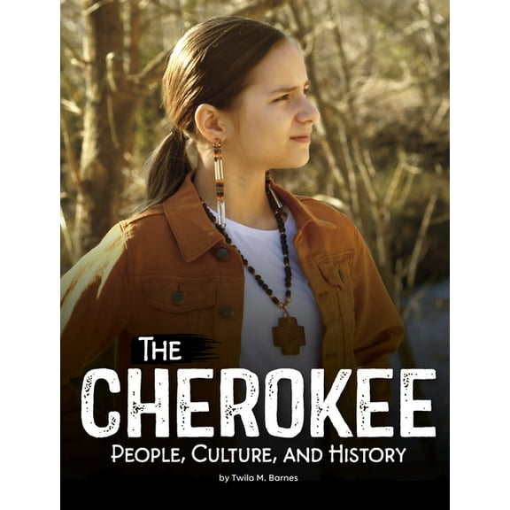 Indigenous Peoples The Cherokee: People, Culture, and History, (Hardcover)
