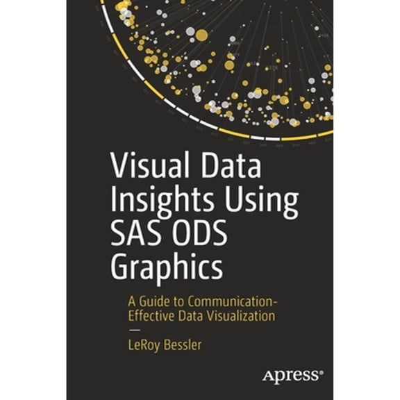 Pre-Owned Visual Data Insights Using SAS Ods Graphics: A Guide to Communication-Effective Data Visualization (Paperback) 1484286081 9781484286081