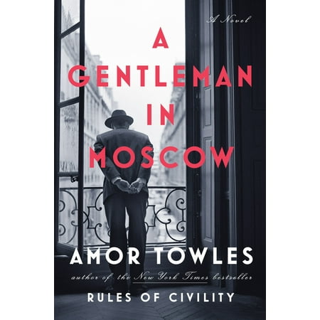A Gentleman in Moscow : A Novel (Historical Fiction Best Sellers 2019)