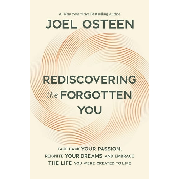 Rediscovering the Forgotten You: Take Back Your Passion, Reignite Your Dreams, and Embrace the Life You Were Created to , (Hardcover)