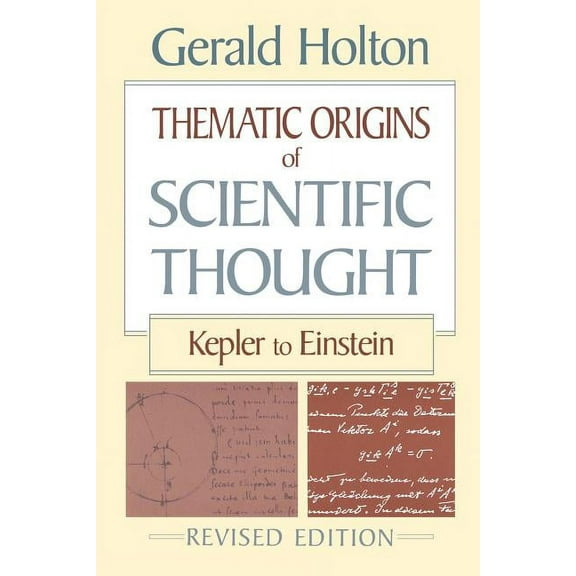 Kepler to Einstein: Thematic Origins of Scientific Thought: Kepler to Einstein, Revised Edition (Paperback)