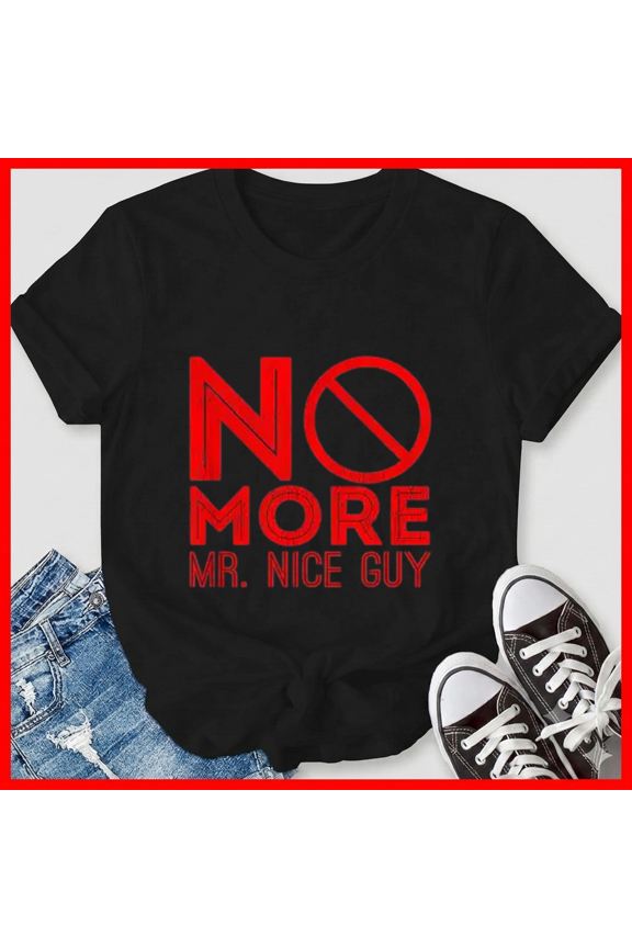 No More Mr Nice Guy Funny And Motivational Message Slogan Unisex T-Shirt, up to size 5XL