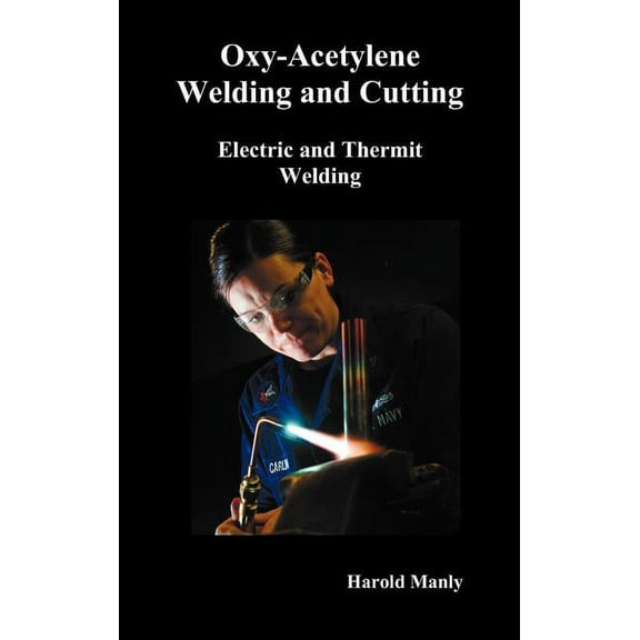Oxy-Acetylene Welding and Cutting, Electric and Thermit Welding, Together with Related Methods and Materials Used in Met, (Hardcover)