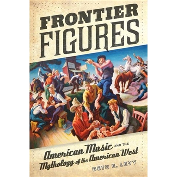 Pre-Owned California Studies in 20th-Century Music: Frontier Figures : American Music and the Mythology of the American West (Series #14) (Edition 1) (Hardcover)