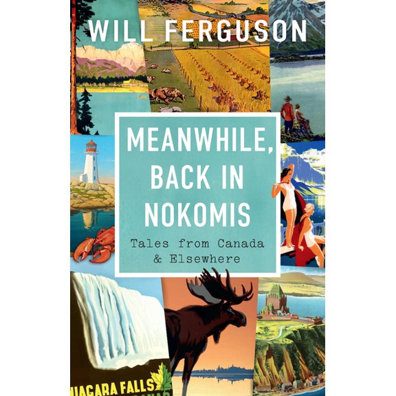 Meanwhile, Back in Nokomis: Tales from Canada and Elsewhere, (Paperback)