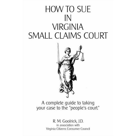 How to Sue in Virginia Small Claims Court: A complete guide to taking your case to the "people's court.", (Paperback)