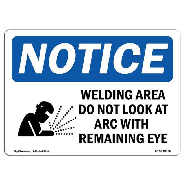 SignMission OS-NS-A-710-L-19025 7 x 10 in. OSHA Notice Sign - Welding Area Do Not Look At ARC with Remaining Eye
