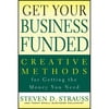 Get Your Business Funded: Creative Methods for Getting the Money You Need