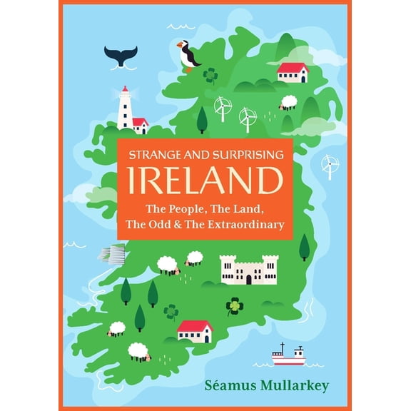 Strange and Surprising Ireland: The People, the Land, the Odd & the Extraordinary (Irish History, Facts, and Trivia), (Paperback)