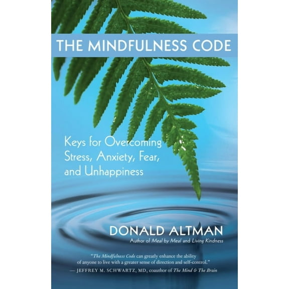 The Mindfulness Code: Keys for Overcoming Stress, Anxiety, Fear, and Unhappiness, (Paperback)