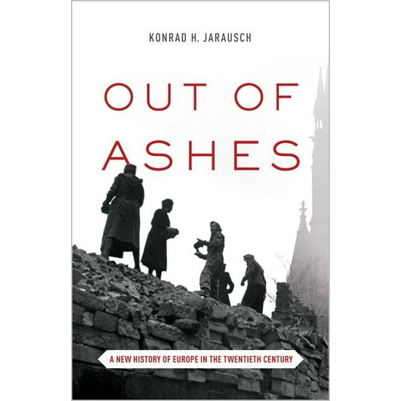 Out of Ashes: A New History of Europe in the Twentieth Century, (Paperback)