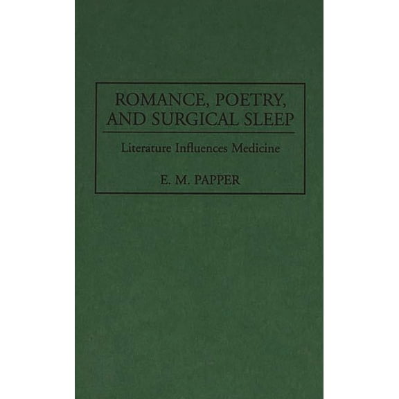 Contributions in Medical Studies Romance, Poetry, and Surgical Sleep: Literature Influences Medicine, Book 0042, (Hardcover)