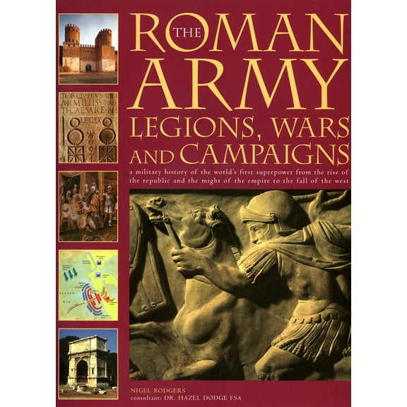 Pre-Owned The Roman Army: Legions, Wars and Campaigns: A Military History of the World's First Superpower from the Rise of the Republic and the Might of the Emp (Paperback) 1844762106 9781844762101